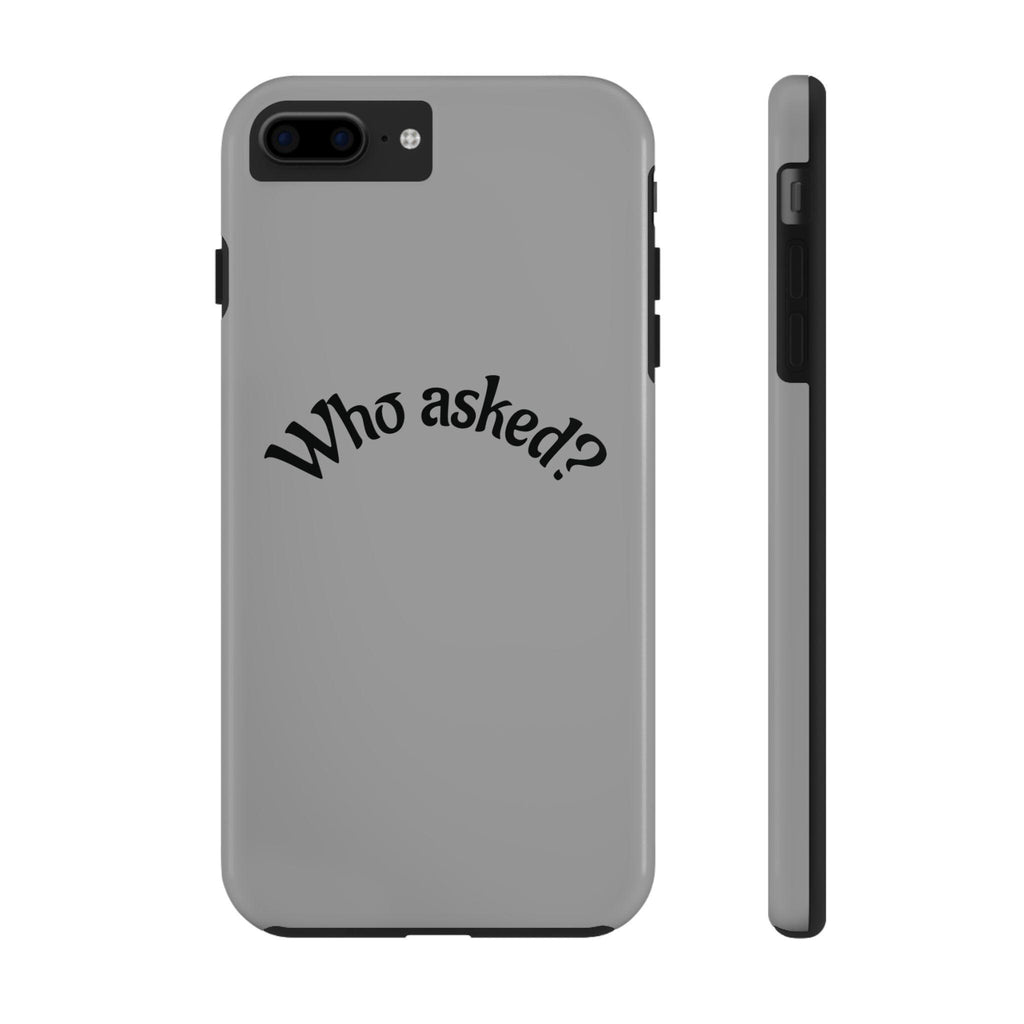 Who Asked? Tough Phone Case iPhone/Samsung