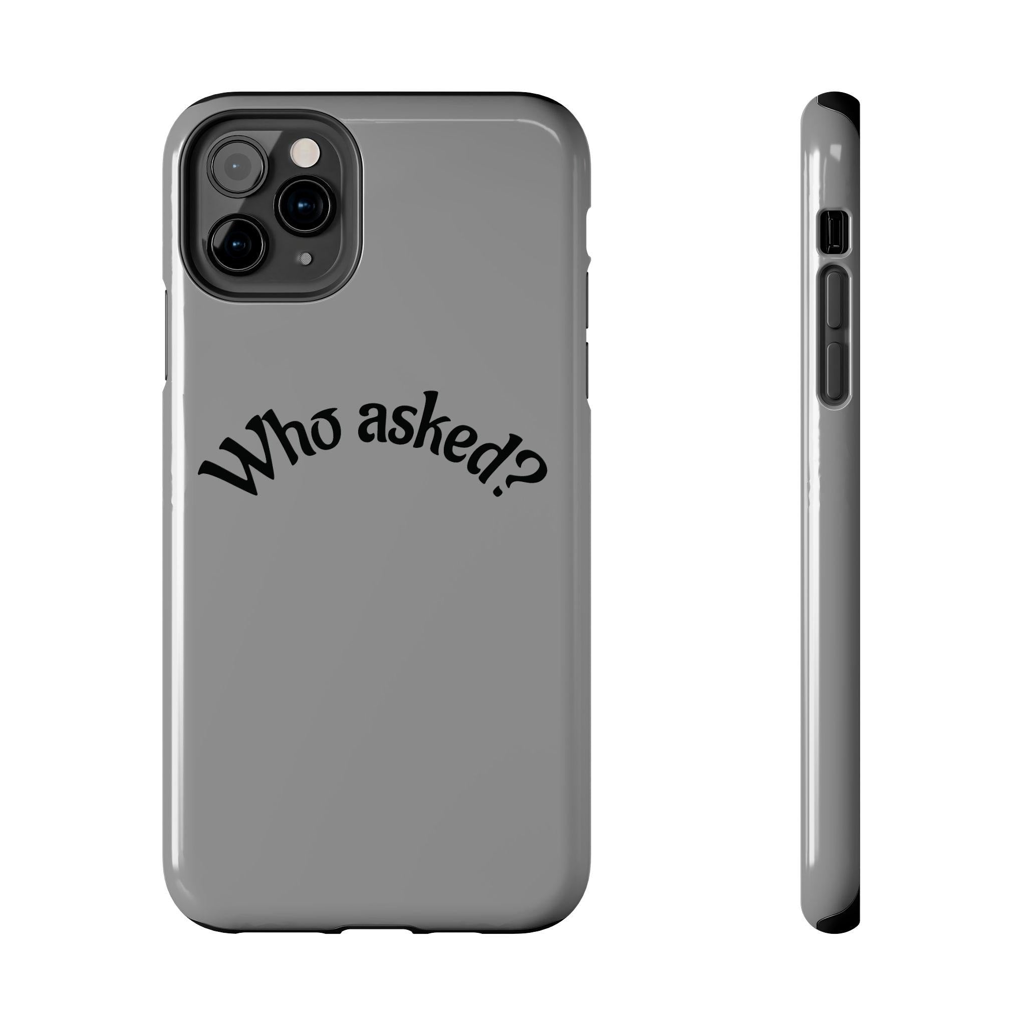 Who Asked? Tough Phone Case iPhone/Samsung