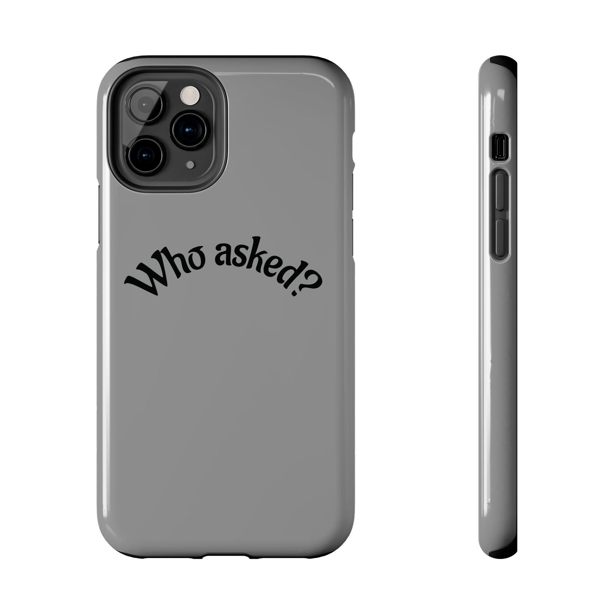 Who Asked? Tough Phone Case iPhone/Samsung