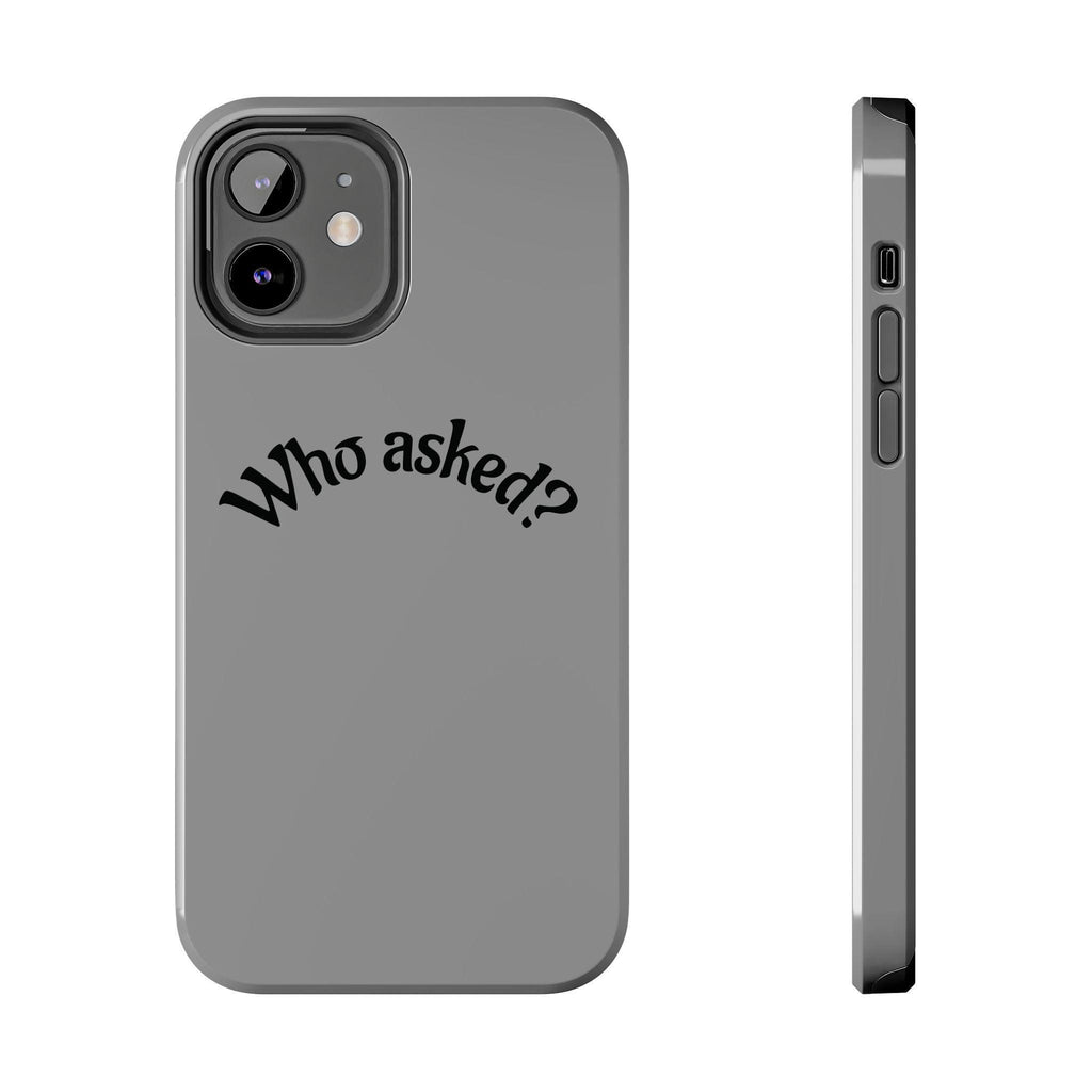 Who Asked? Tough Phone Case iPhone/Samsung
