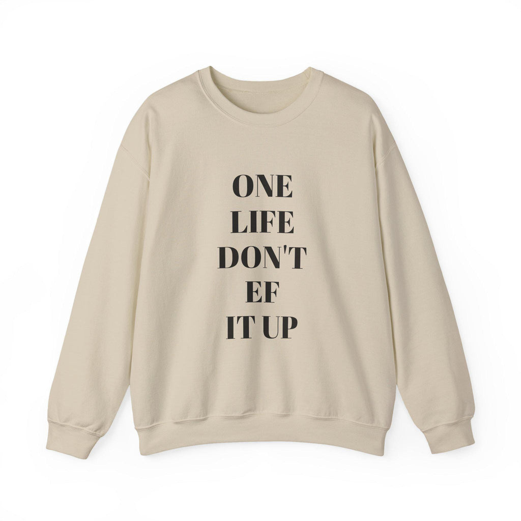 Inspirational Unisex Sweatshirt: 'One Life Don't EF It Up'