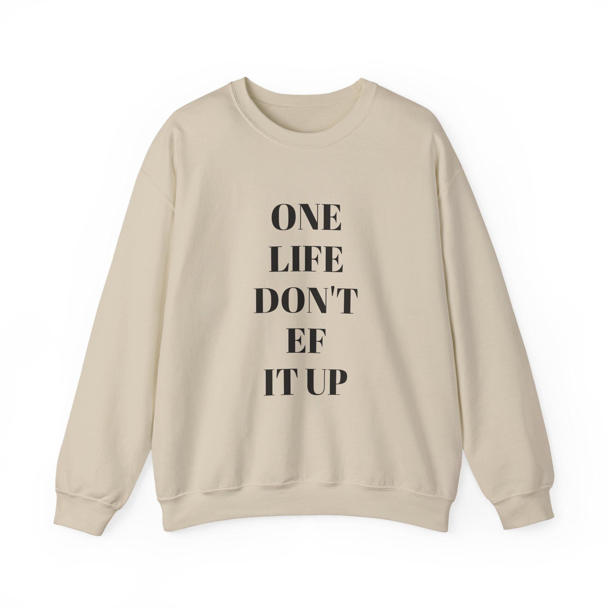 Inspirational Unisex Sweatshirt: 'One Life Don't EF It Up'