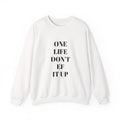 Inspirational Unisex Sweatshirt: 'One Life Don't EF It Up'
