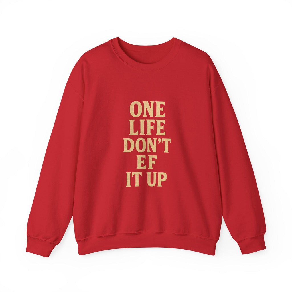 Inspirational Unisex Sweatshirt: 'One Life Don't EF It Up'