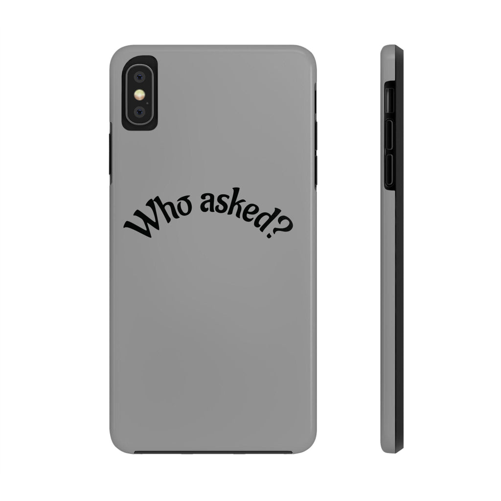 Who Asked? Tough Phone Case iPhone/Samsung