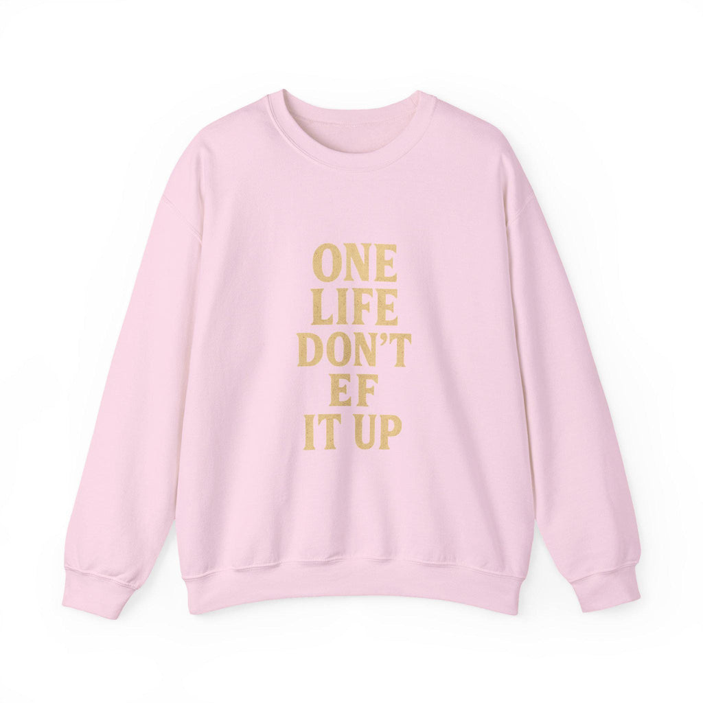 Inspirational Unisex Sweatshirt: 'One Life Don't EF It Up'