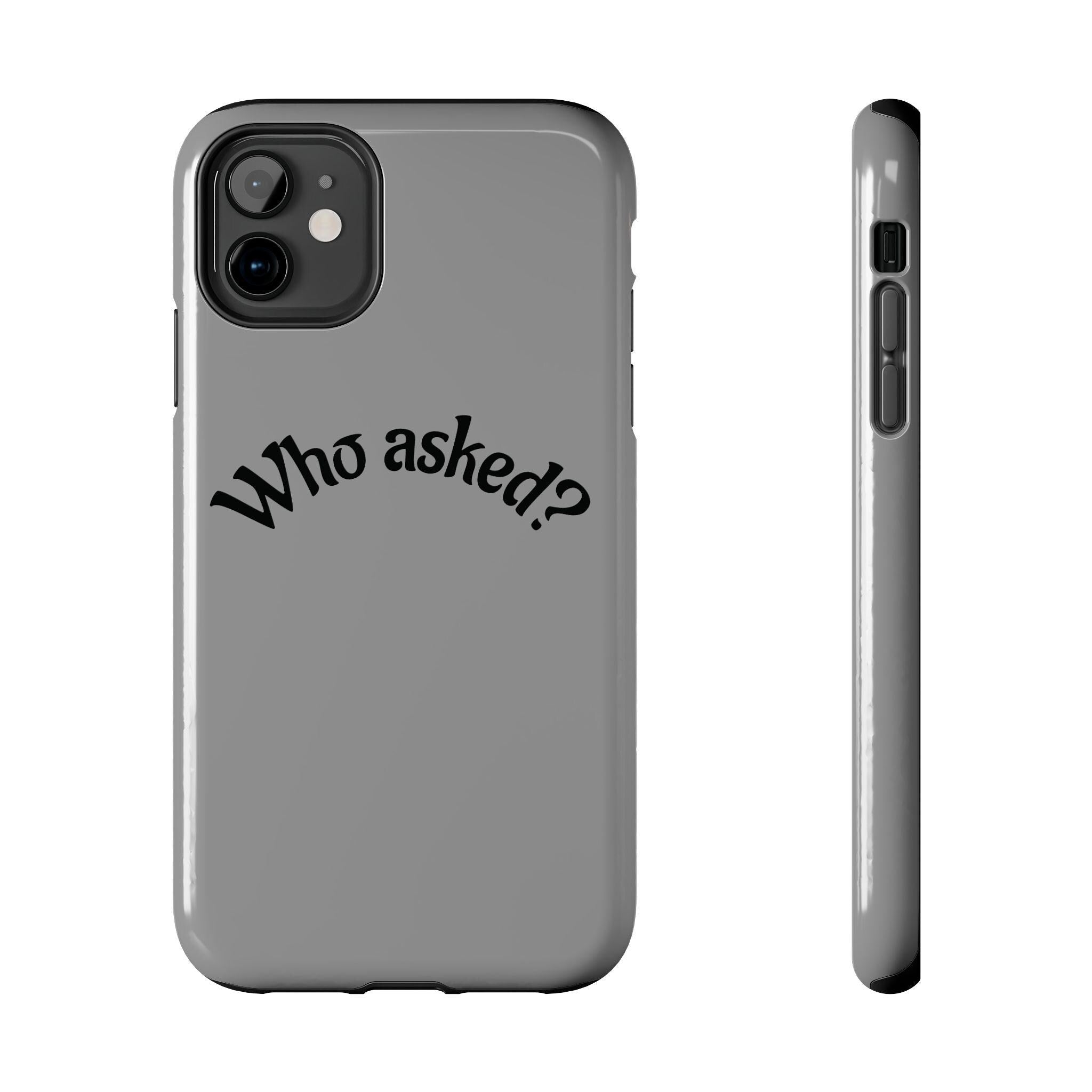Who Asked? Tough Phone Case iPhone/Samsung