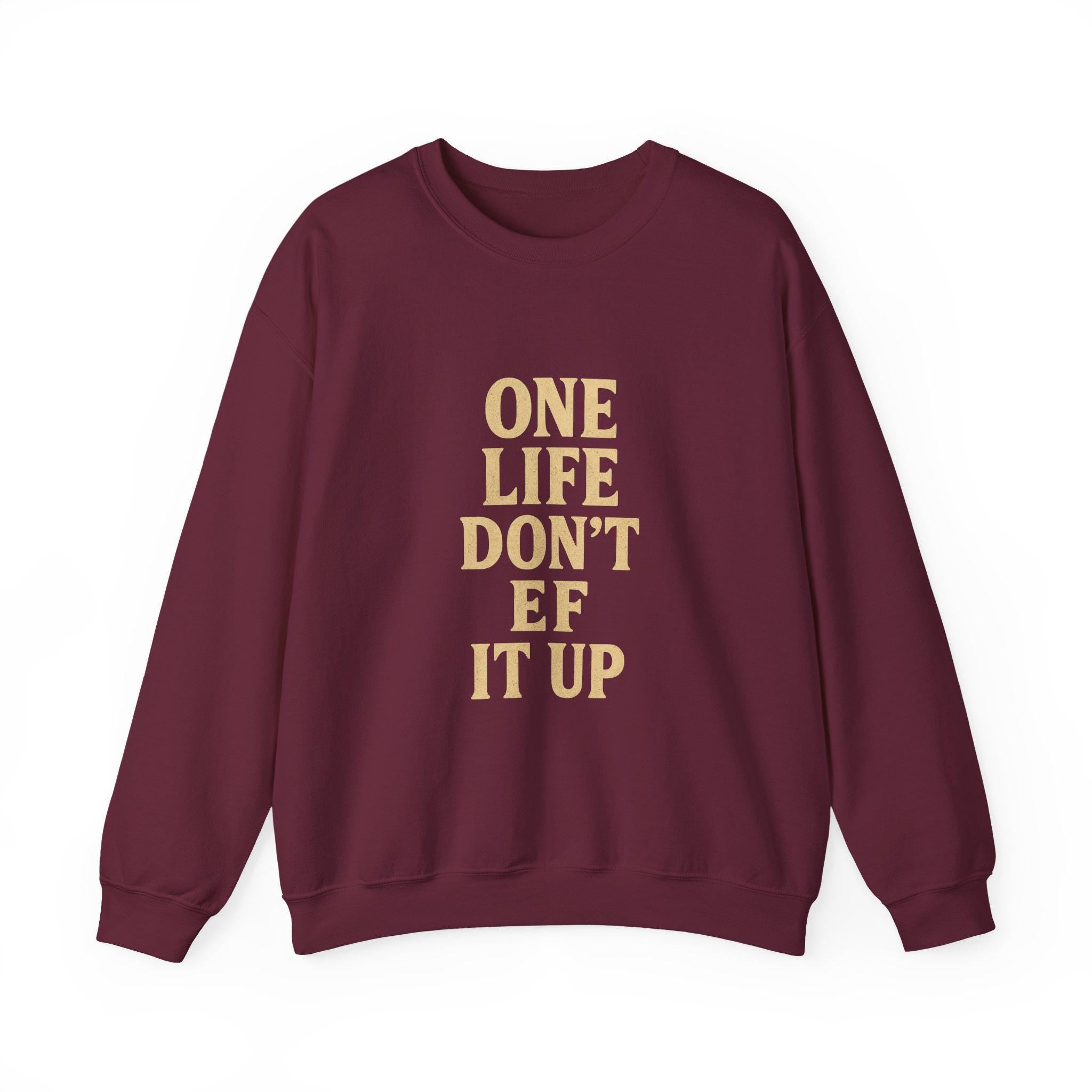Inspirational Unisex Sweatshirt: 'One Life Don't EF It Up'
