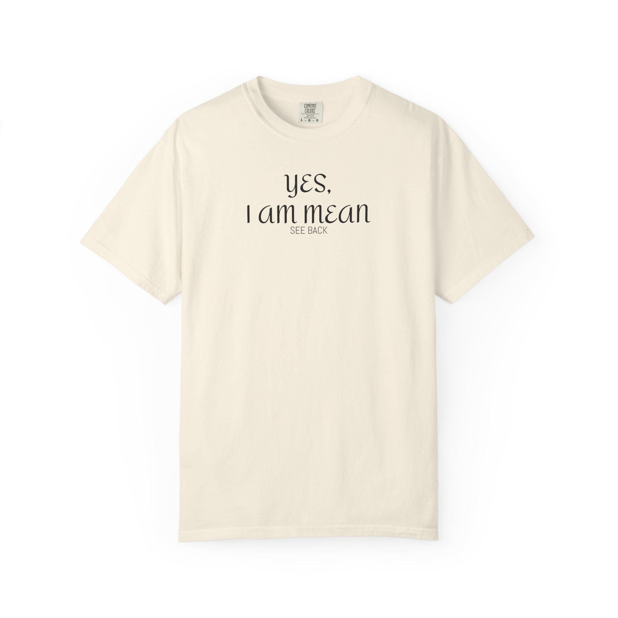 Sassy Graphic Tee: "Yes, I Am Mean" Unisex T-shirt, Funny Gift for Friends, Casual Wear, Attitude Shirt, Birthday Present, Everyday Humor