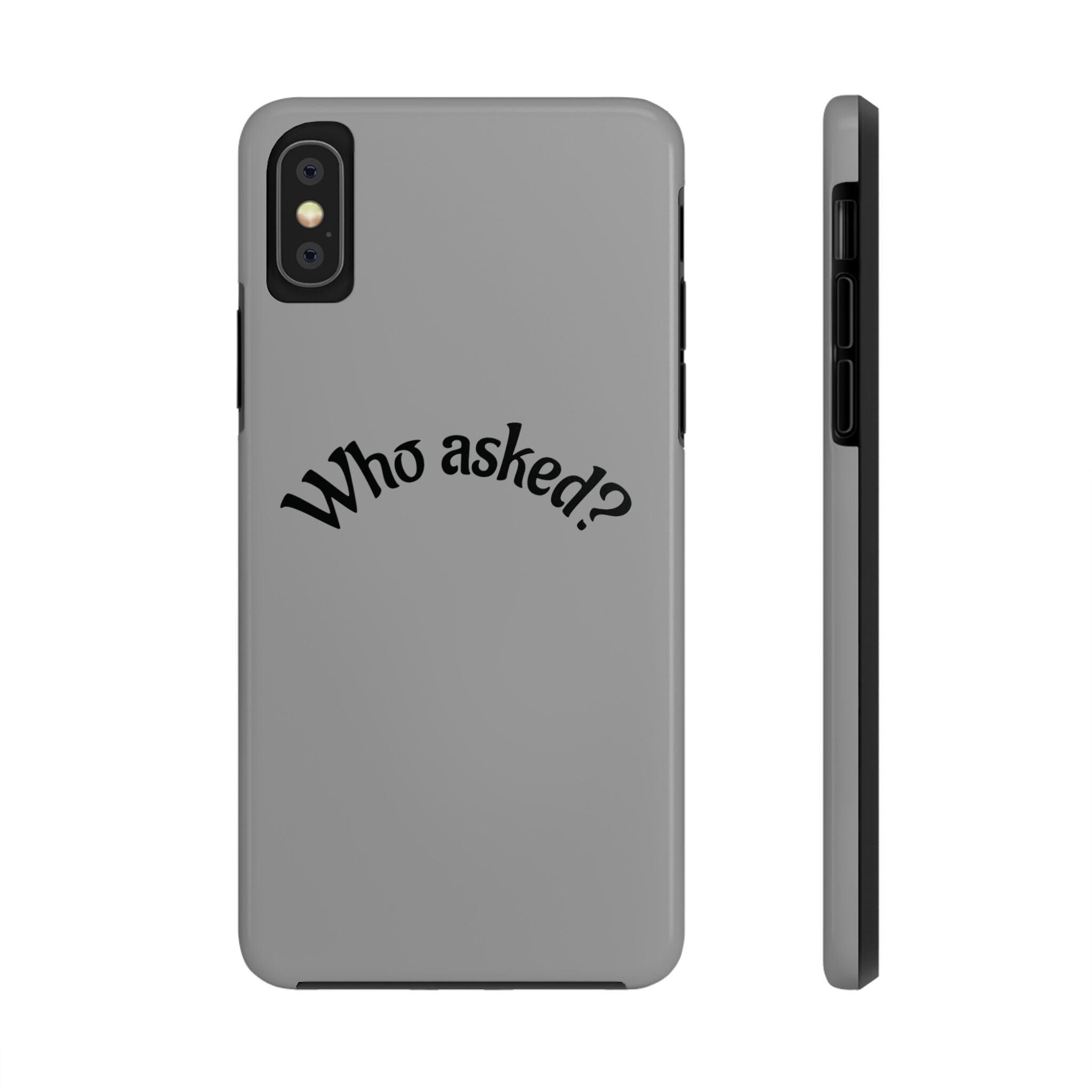 Who Asked? Tough Phone Case iPhone/Samsung