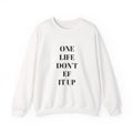 Inspirational Unisex Sweatshirt: 'One Life Don't EF It Up'