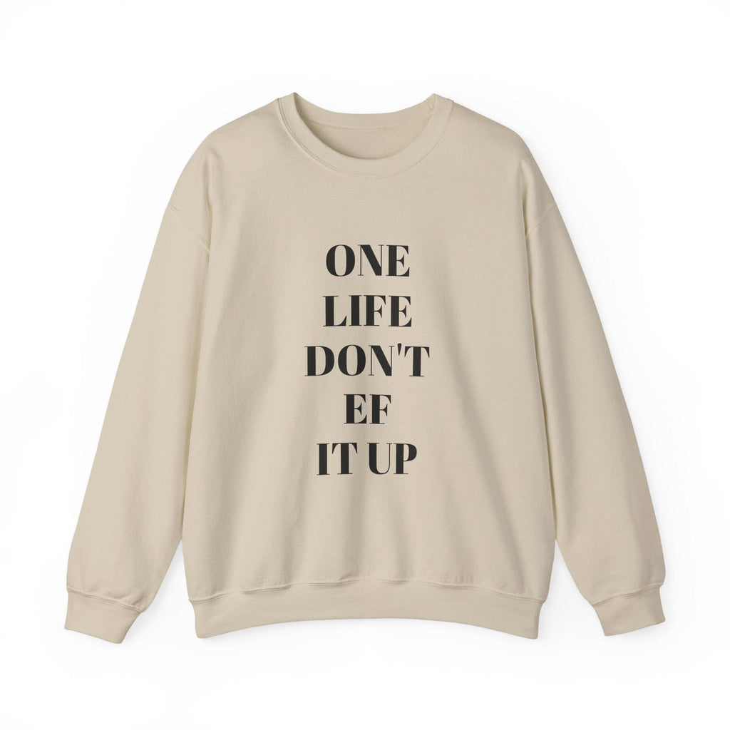 Inspirational Unisex Sweatshirt: 'One Life Don't EF It Up'