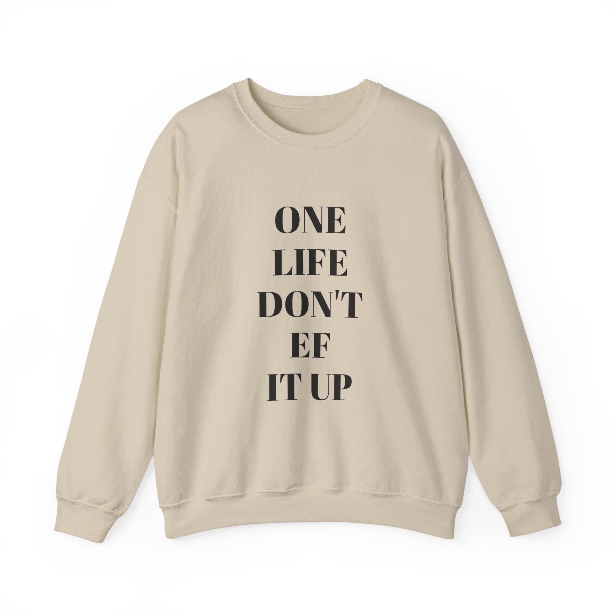 Inspirational Unisex Sweatshirt: 'One Life Don't EF It Up'