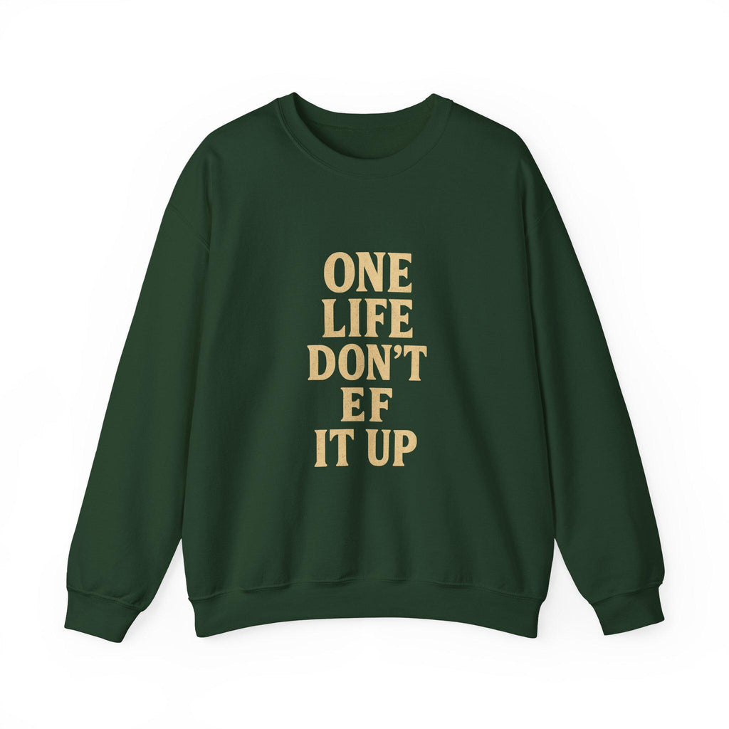 Inspirational Unisex Sweatshirt: 'One Life Don't EF It Up'