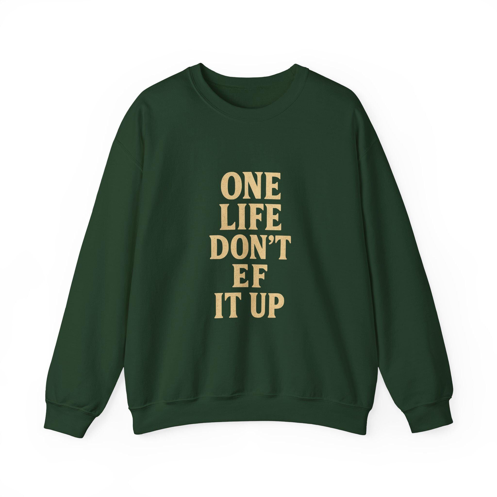 Inspirational Unisex Sweatshirt: 'One Life Don't EF It Up'