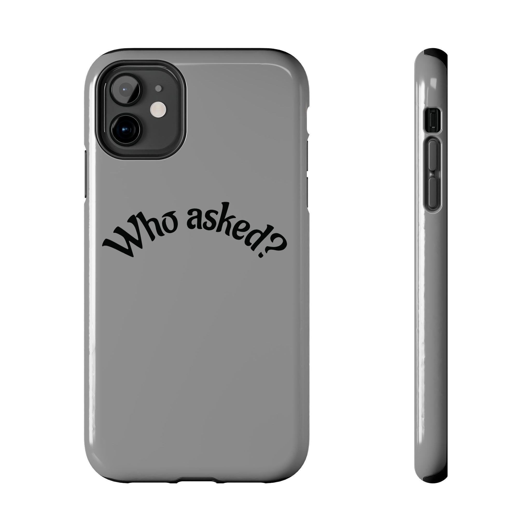 Who Asked? Tough Phone Case iPhone/Samsung