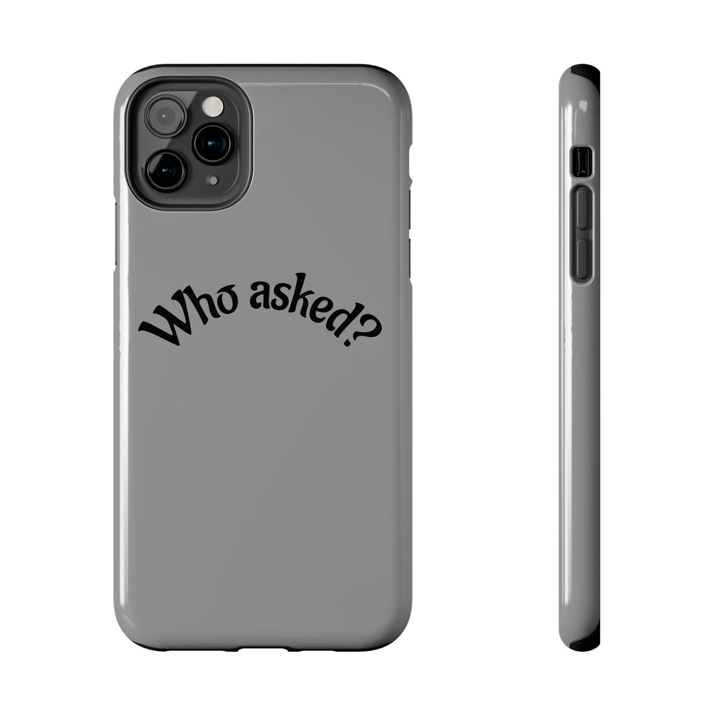 Who Asked? Tough Phone Case iPhone/Samsung