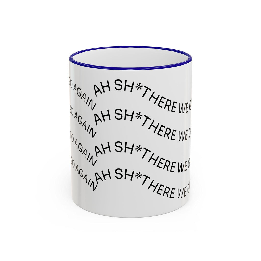Ah Sh*t There We Go Again Mug | Accent Rim & Handle