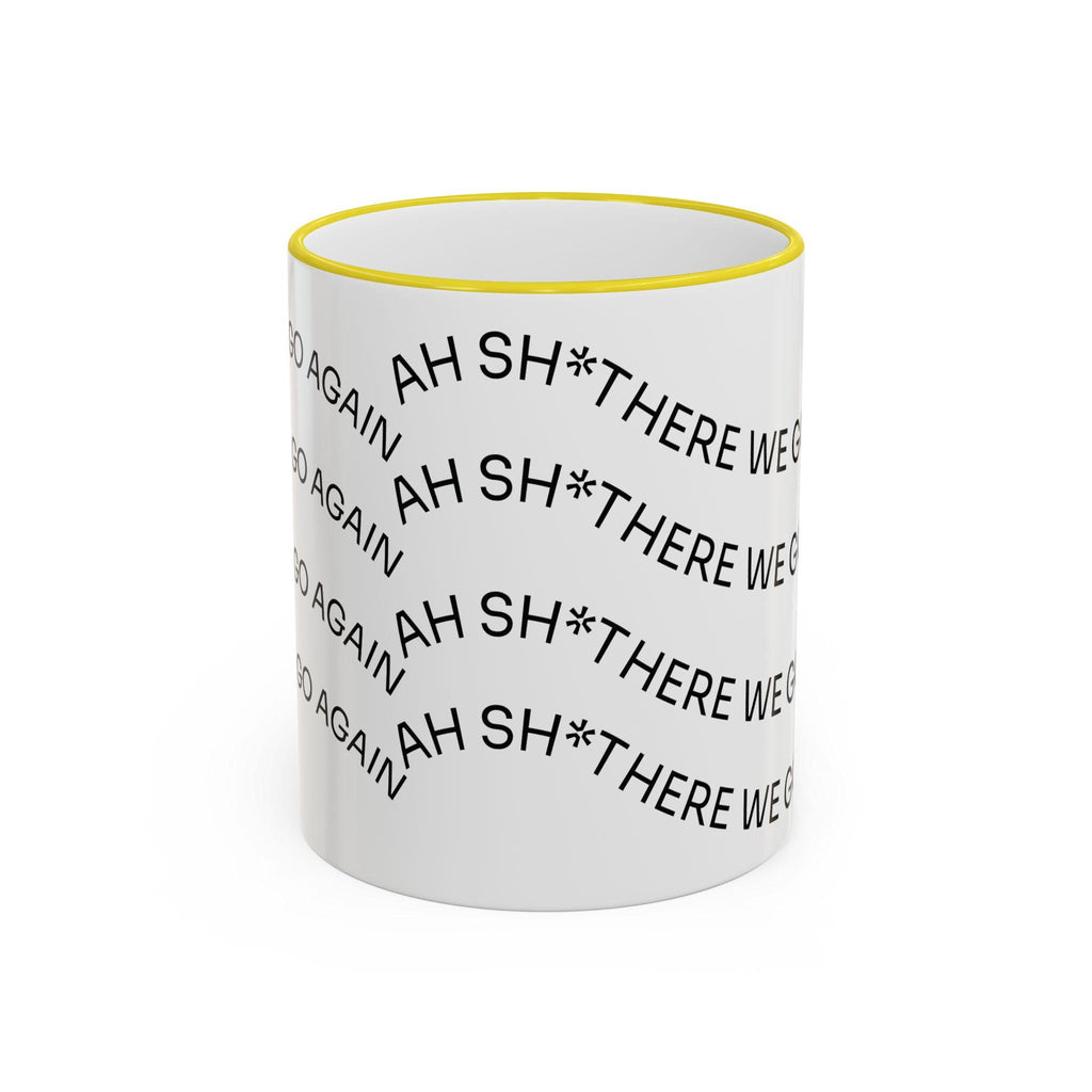 Ah Sh*t There We Go Again Mug | Accent Rim & Handle