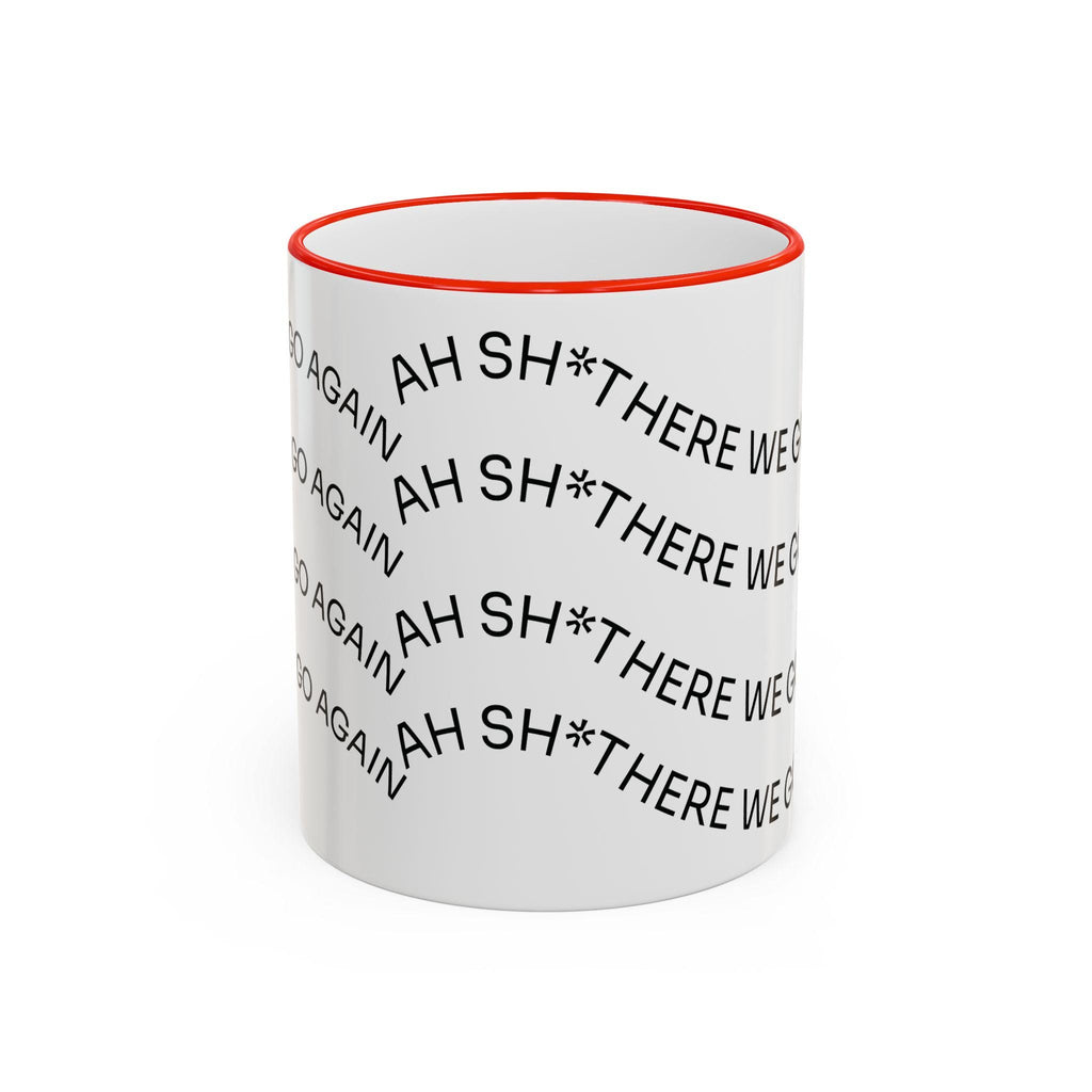 Ah Sh*t There We Go Again Mug | Accent Rim & Handle