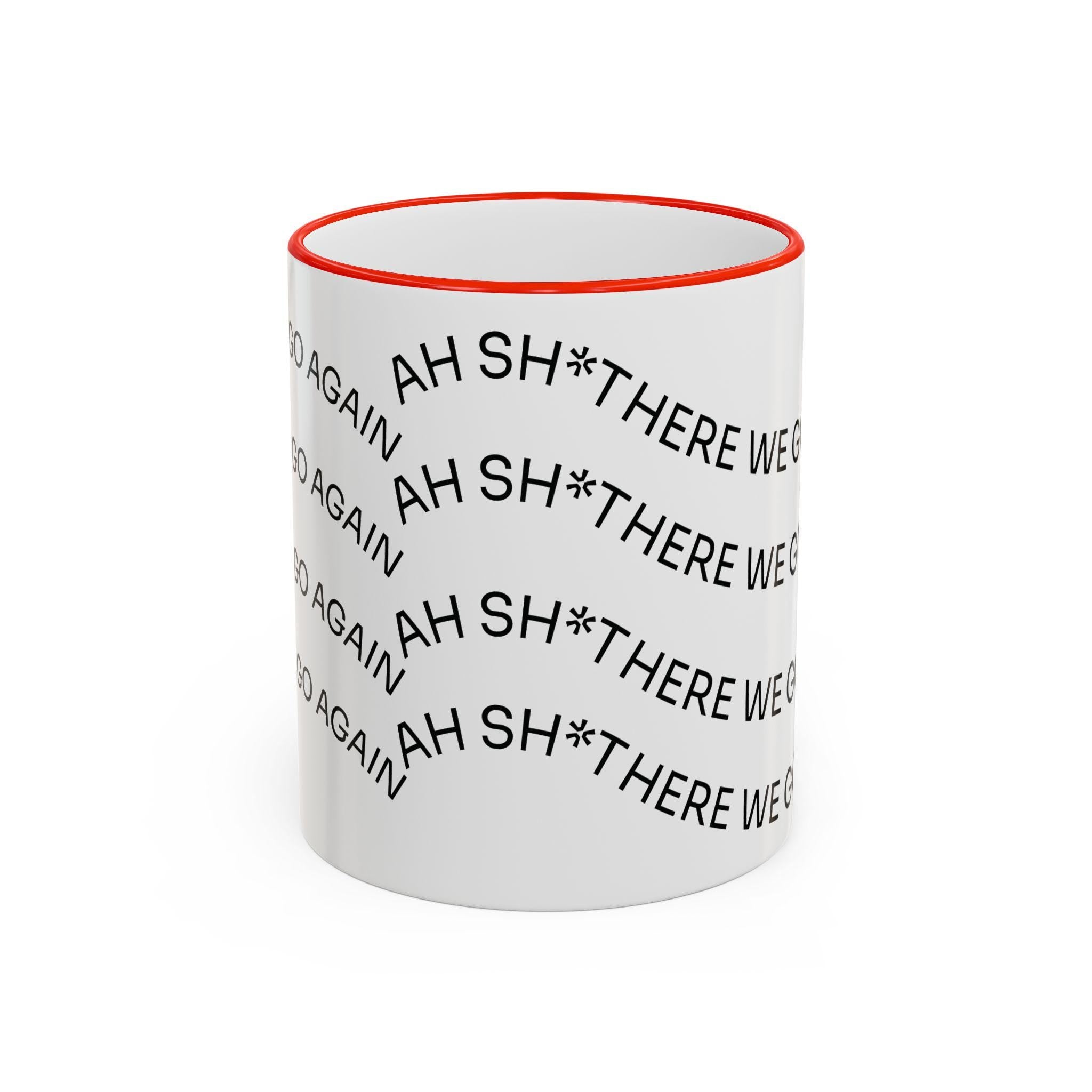 Ah Sh*t There We Go Again Mug | Accent Rim & Handle