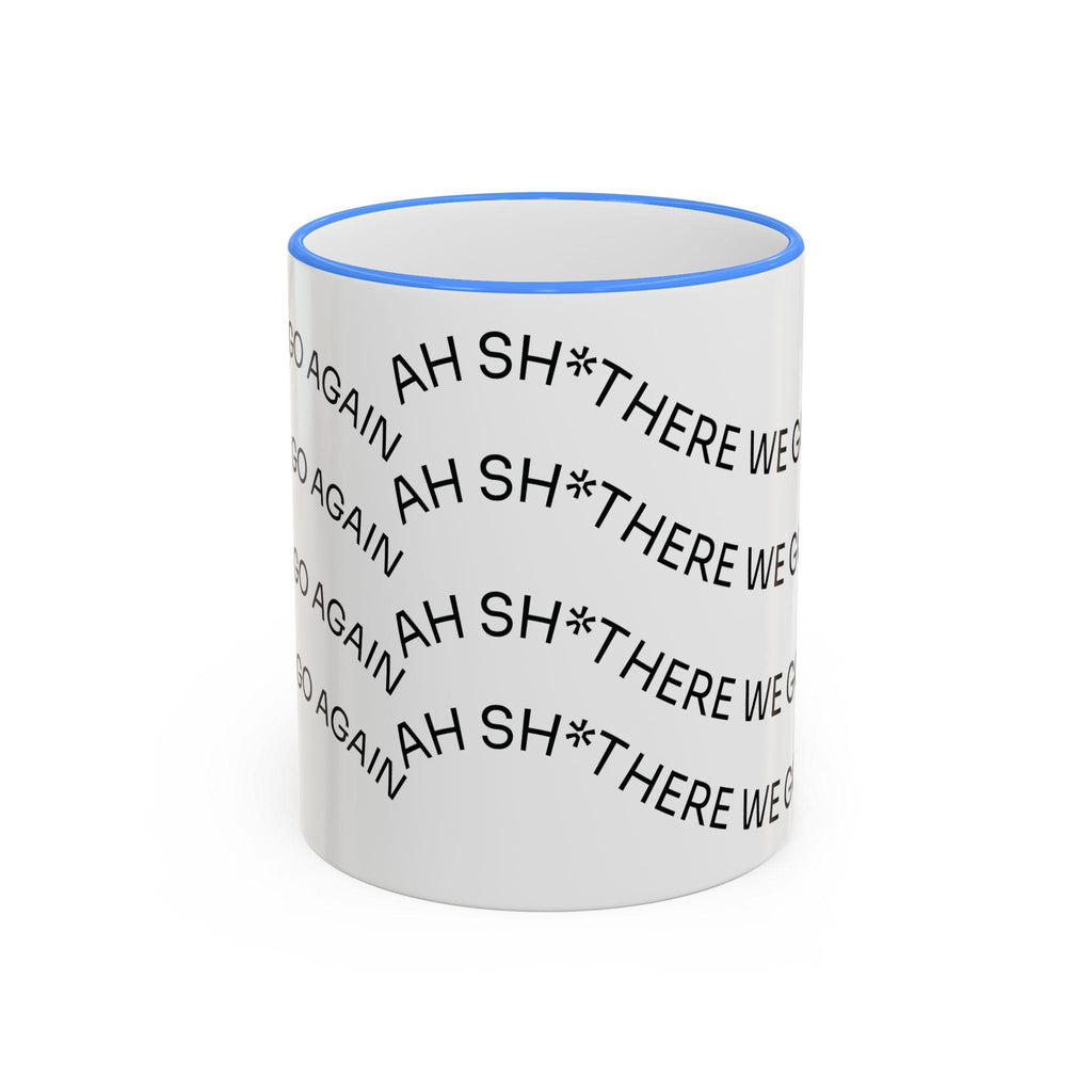 Ah Sh*t There We Go Again Mug | Accent Rim & Handle