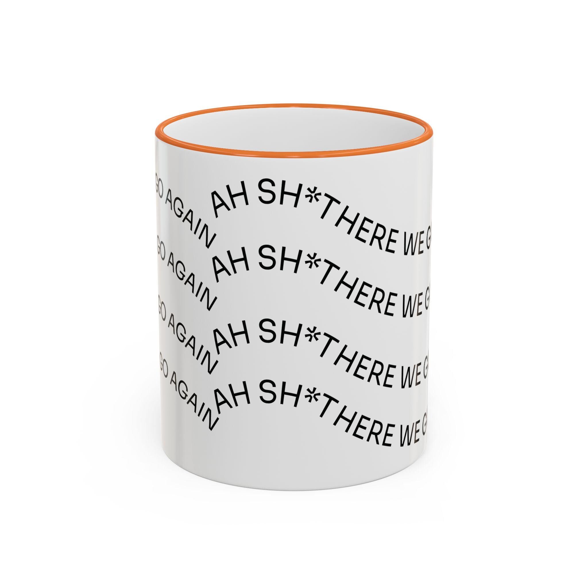 Ah Sh*t There We Go Again Mug | Accent Rim & Handle
