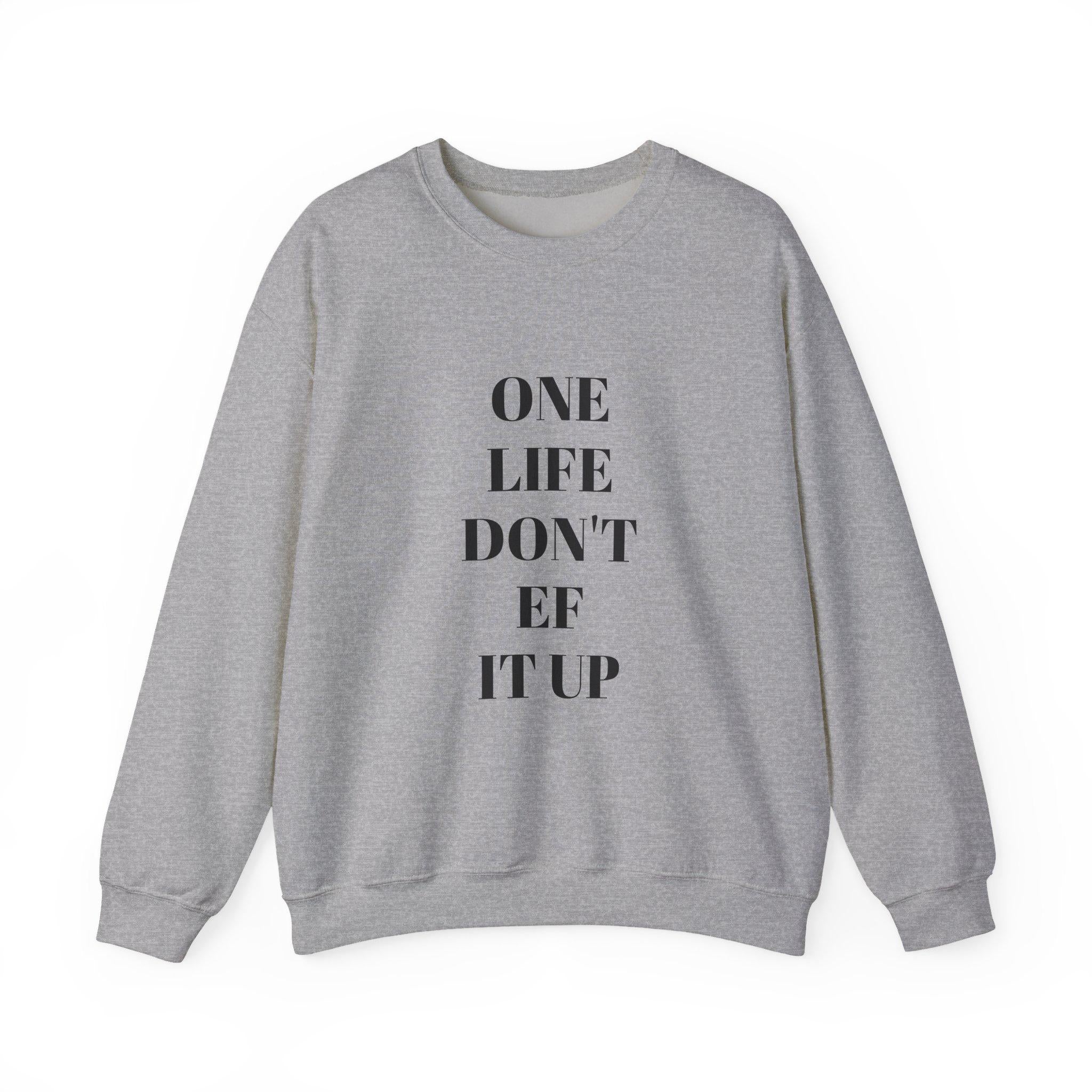 Inspirational Unisex Sweatshirt: 'One Life Don't EF It Up'