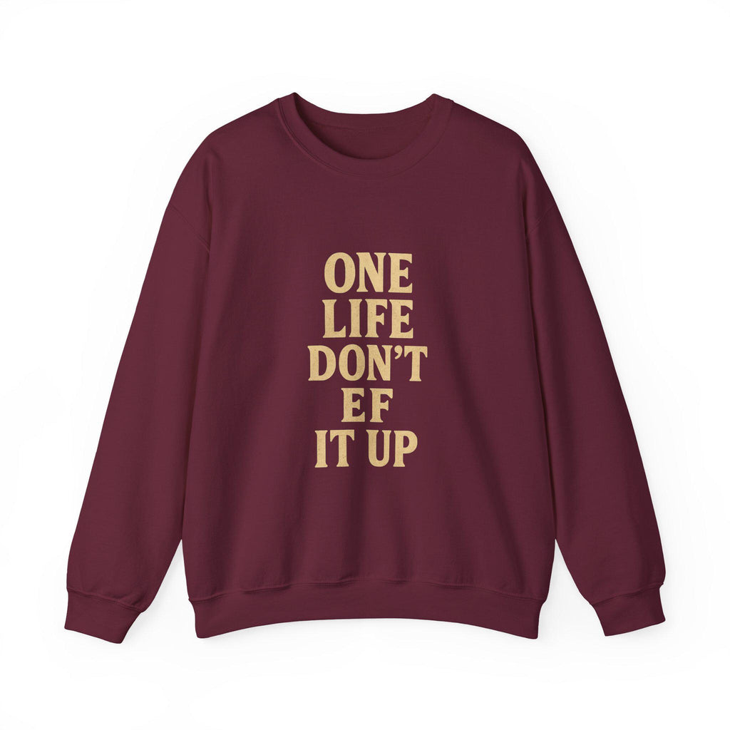 Inspirational Unisex Sweatshirt: 'One Life Don't EF It Up'