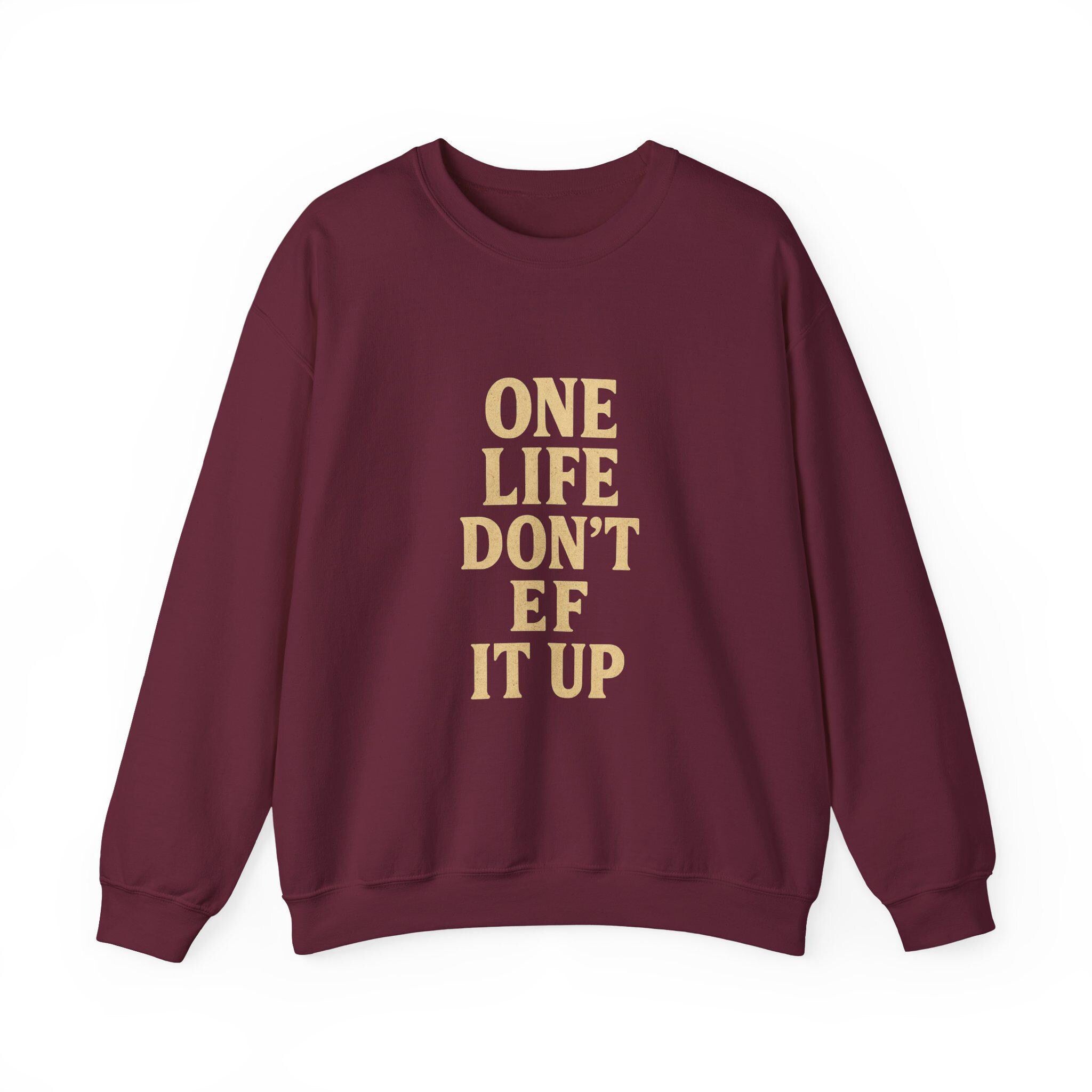 Inspirational Unisex Sweatshirt: 'One Life Don't EF It Up'