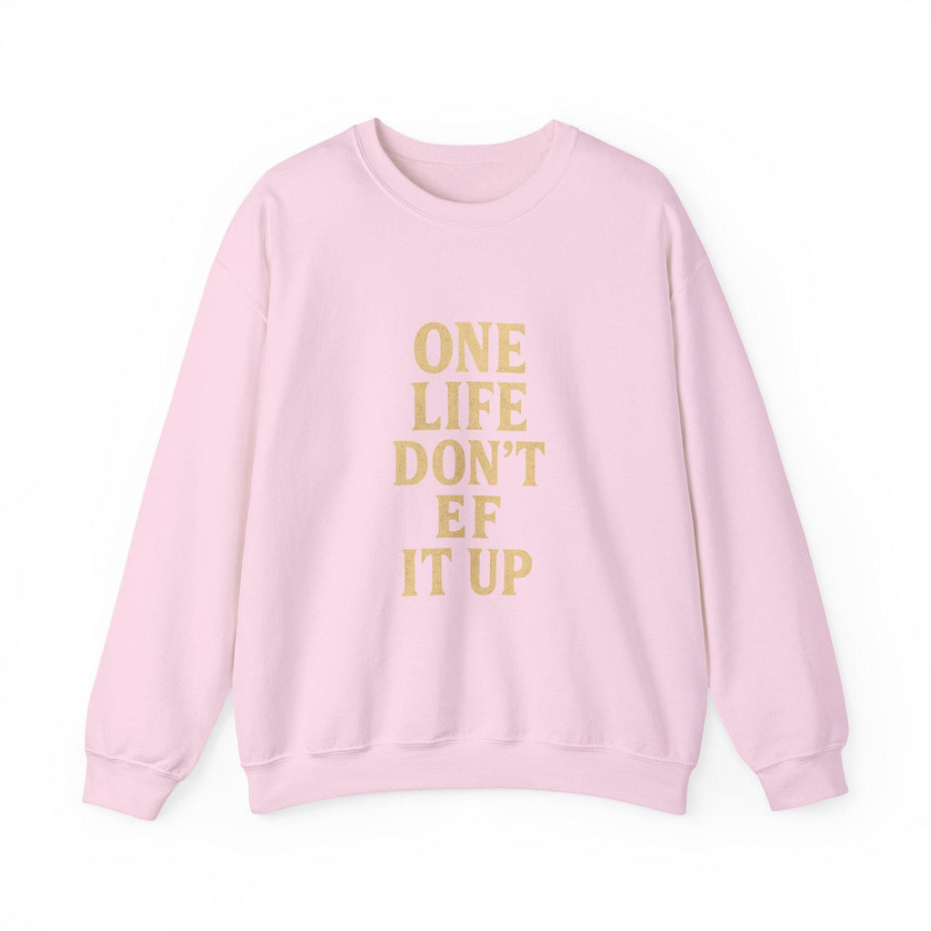 Inspirational Unisex Sweatshirt: 'One Life Don't EF It Up'