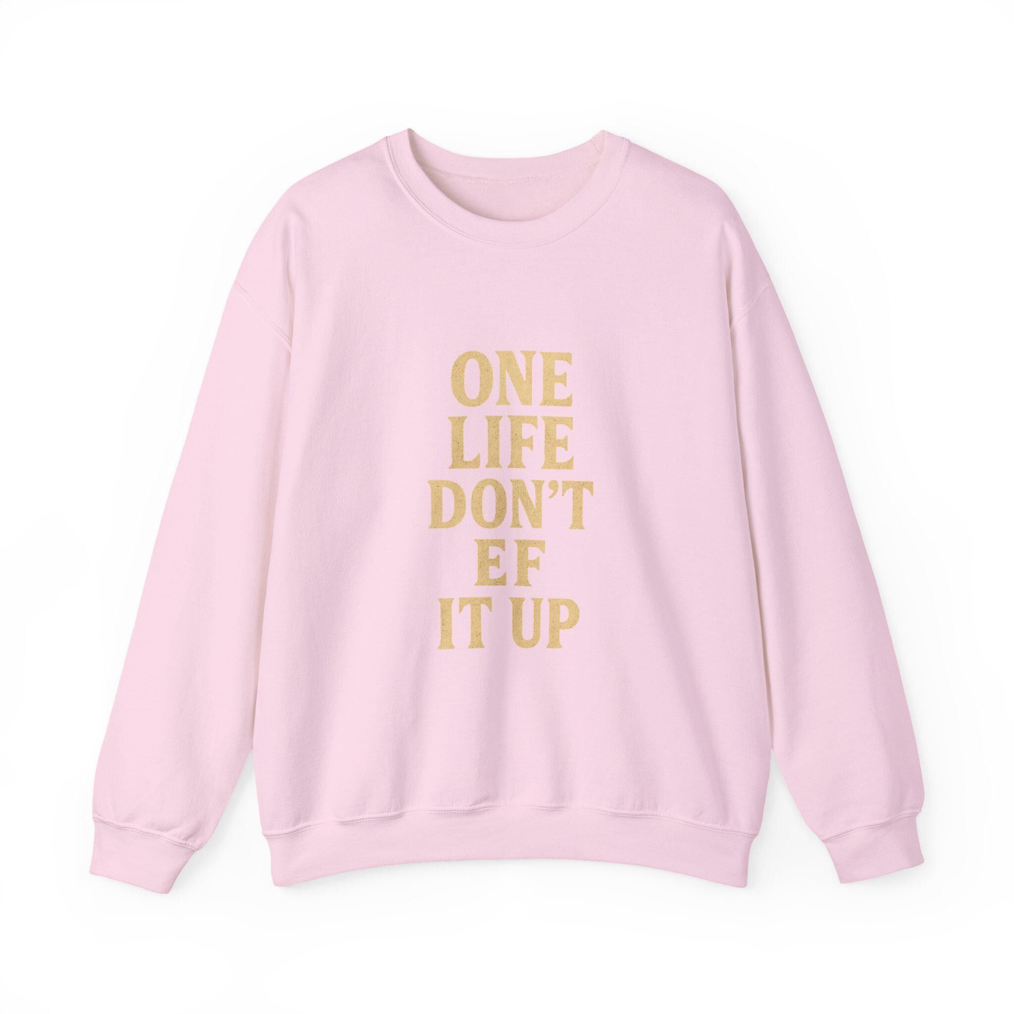 Inspirational Unisex Sweatshirt: 'One Life Don't EF It Up'