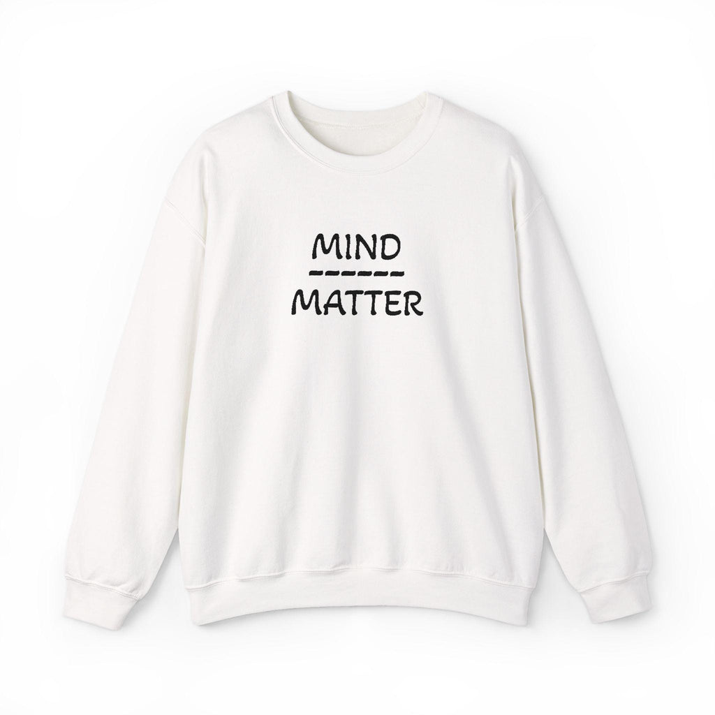 Mind Over Matter sweatshirt | Motivational text crewneck