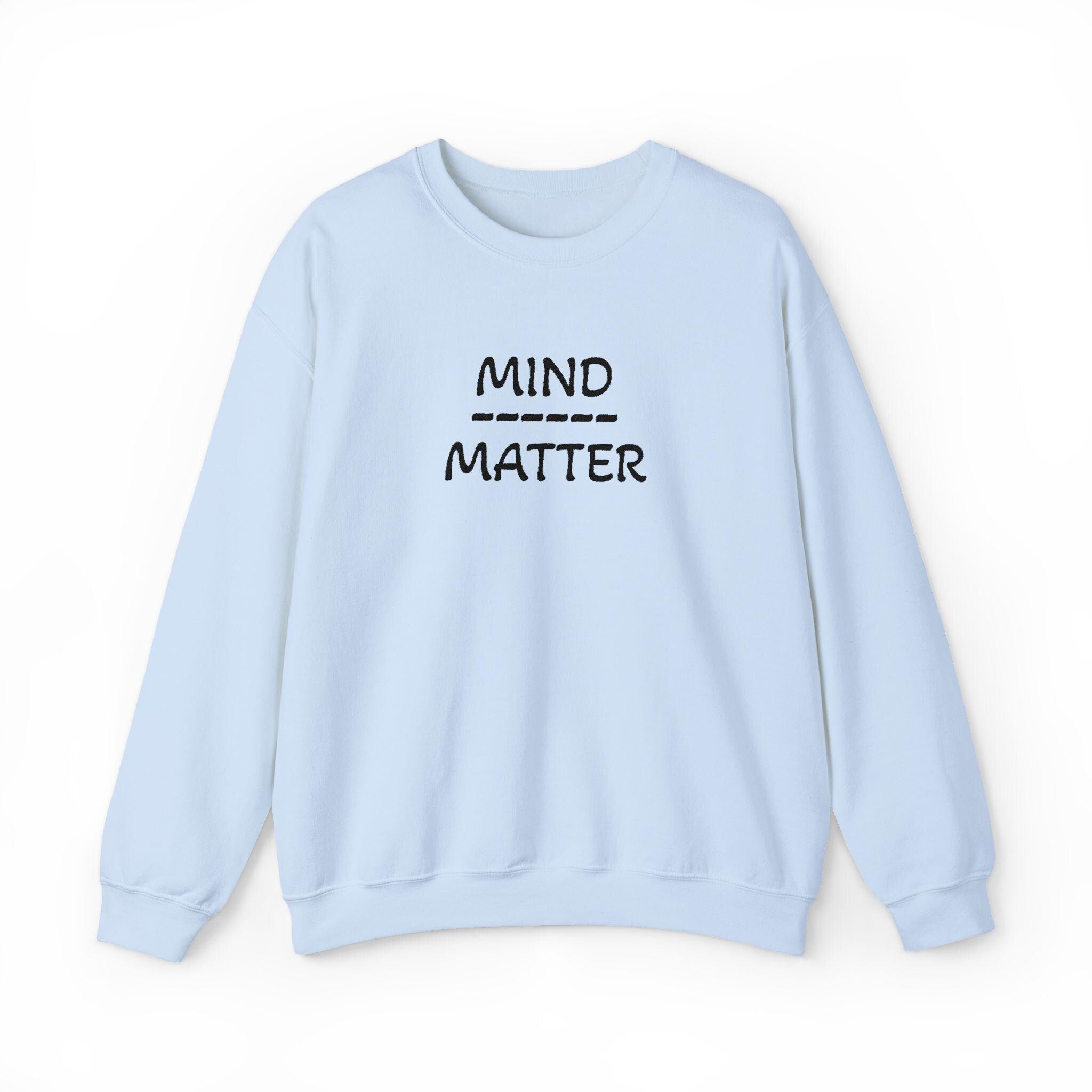 Mind Over Matter sweatshirt | Motivational text crewneck