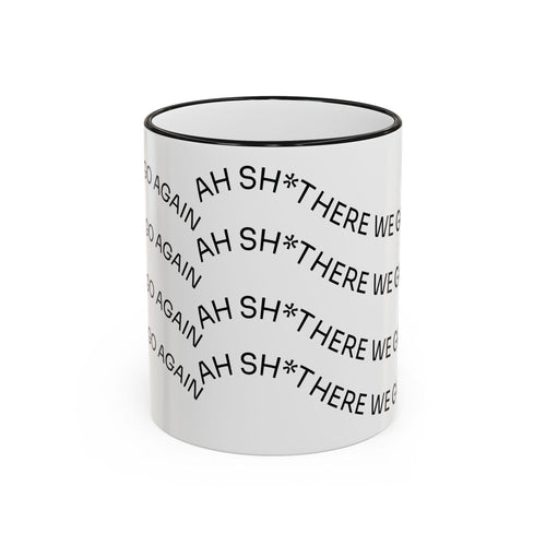Ah Sh*t There We Go Again Mug | Accent Rim & Handle