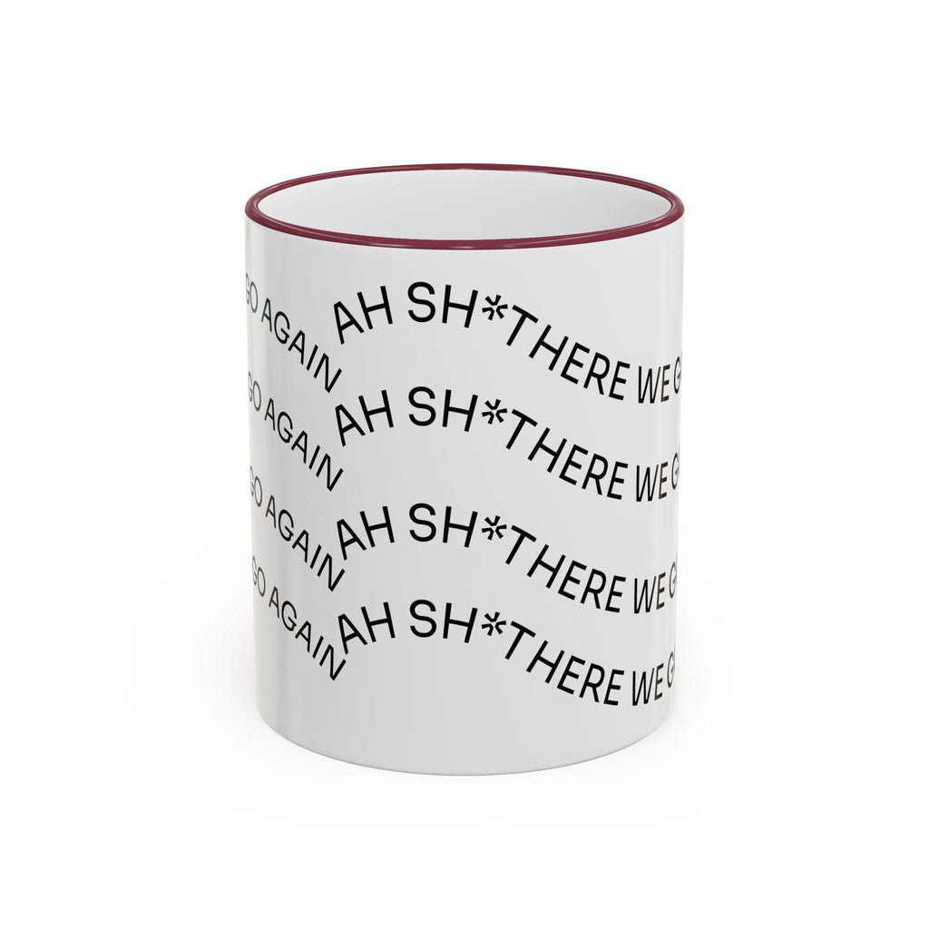 Ah Sh*t There We Go Again Mug | Accent Rim & Handle