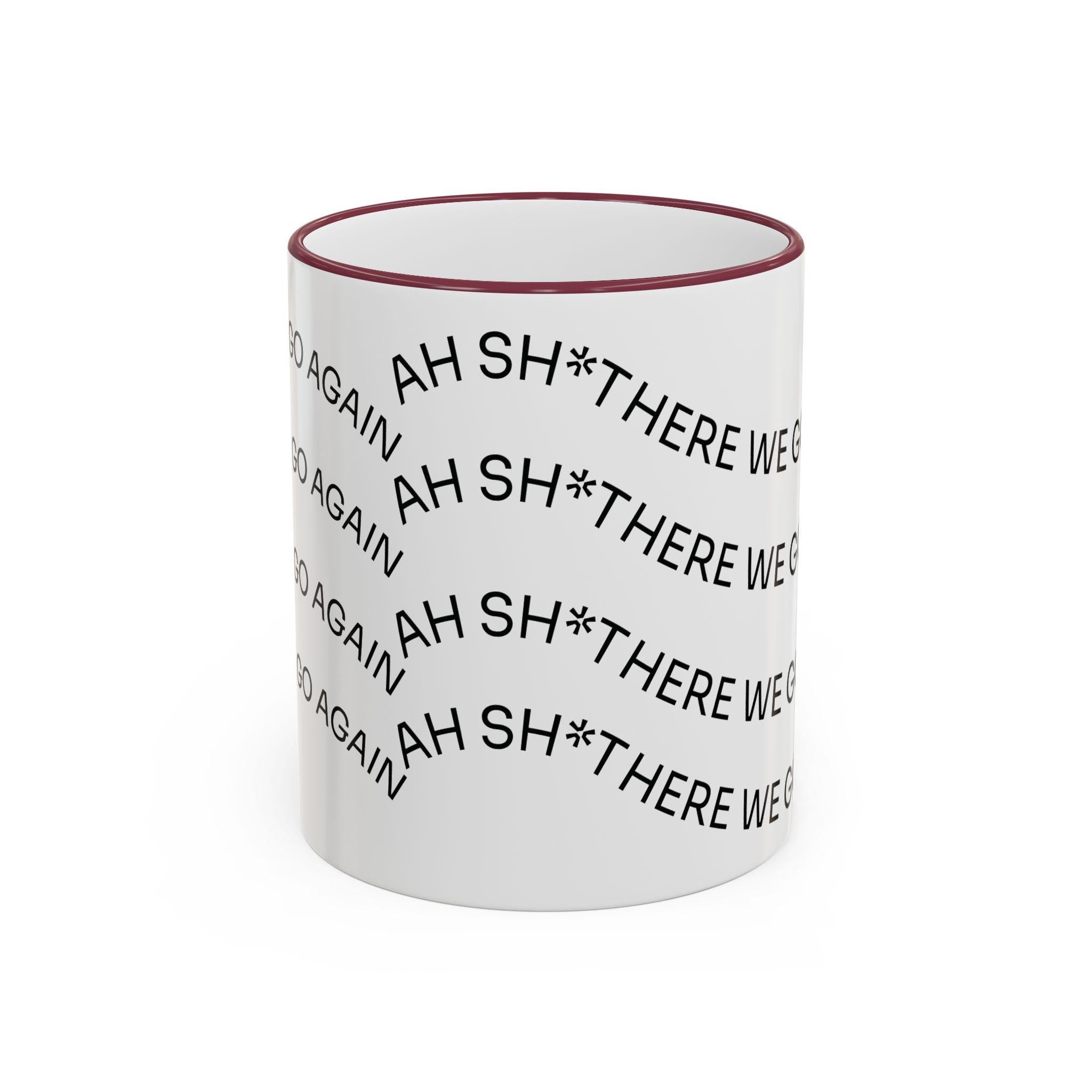 Ah Sh*t There We Go Again Mug | Accent Rim & Handle