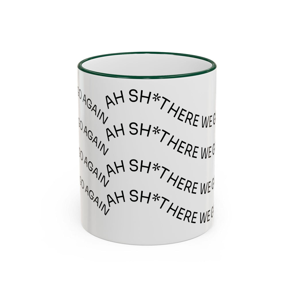 Ah Sh*t There We Go Again Mug | Accent Rim & Handle