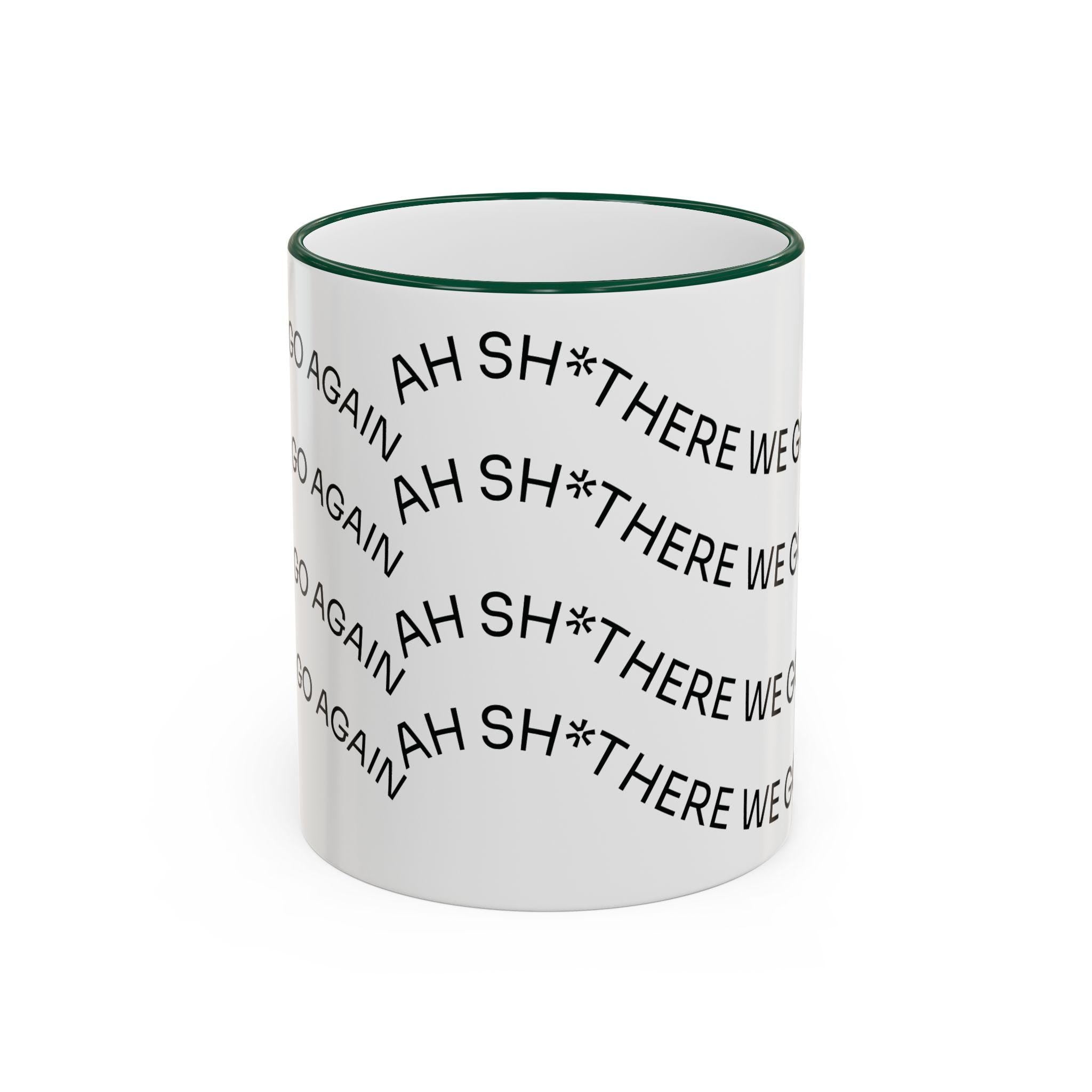 Ah Sh*t There We Go Again Mug | Accent Rim & Handle