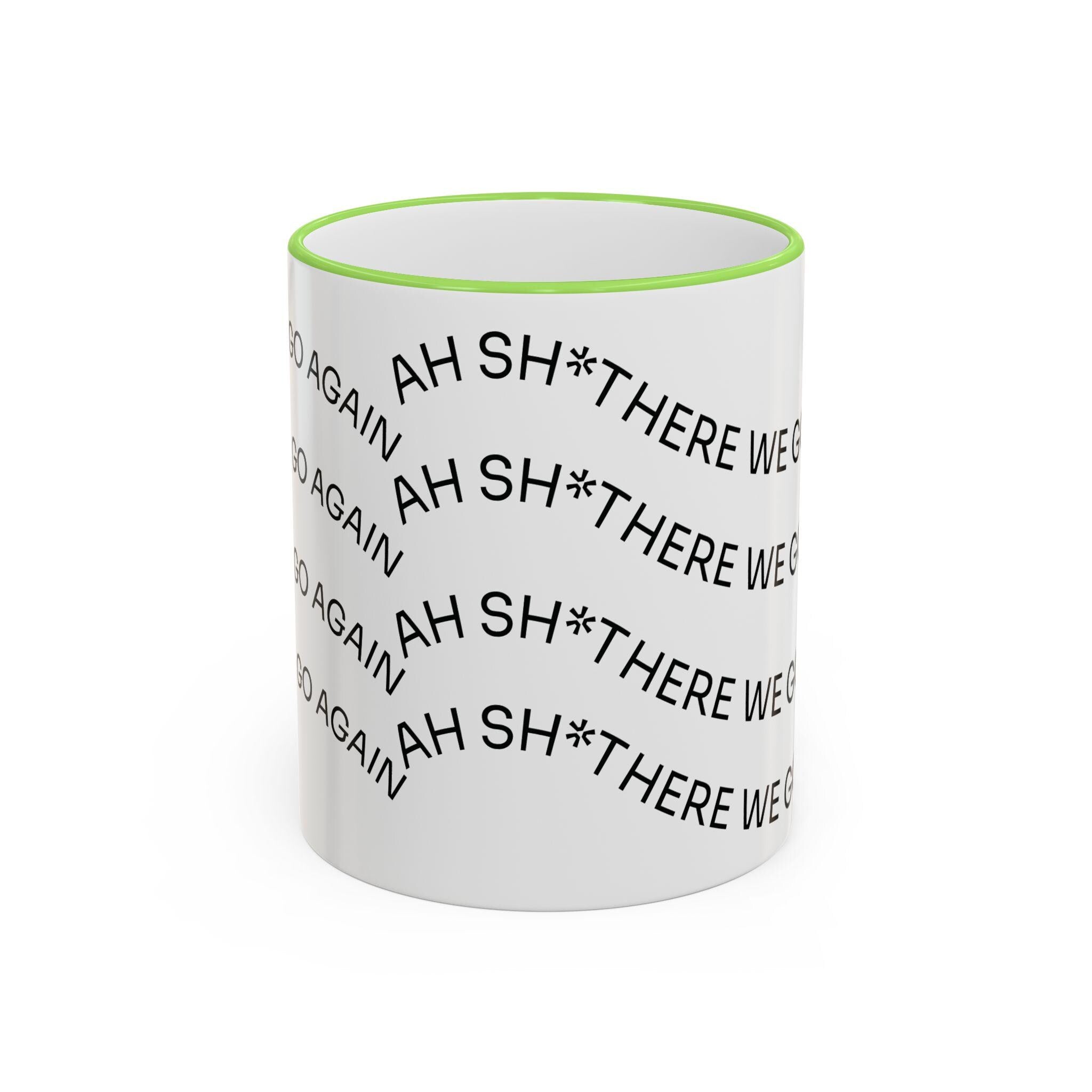 Ah Sh*t There We Go Again Mug | Accent Rim & Handle