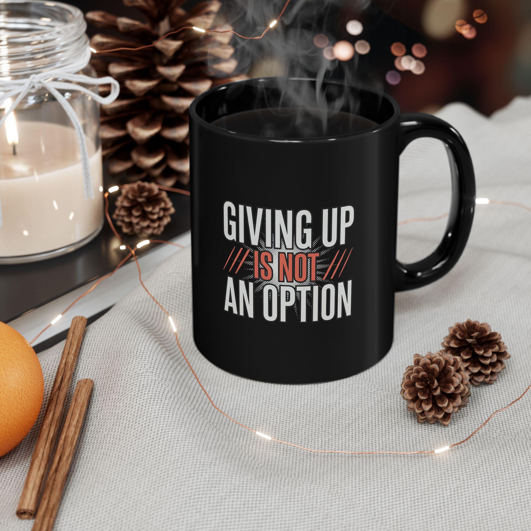 Giving up is not an option - 9-5 - Black Mug (11oz, 15oz)