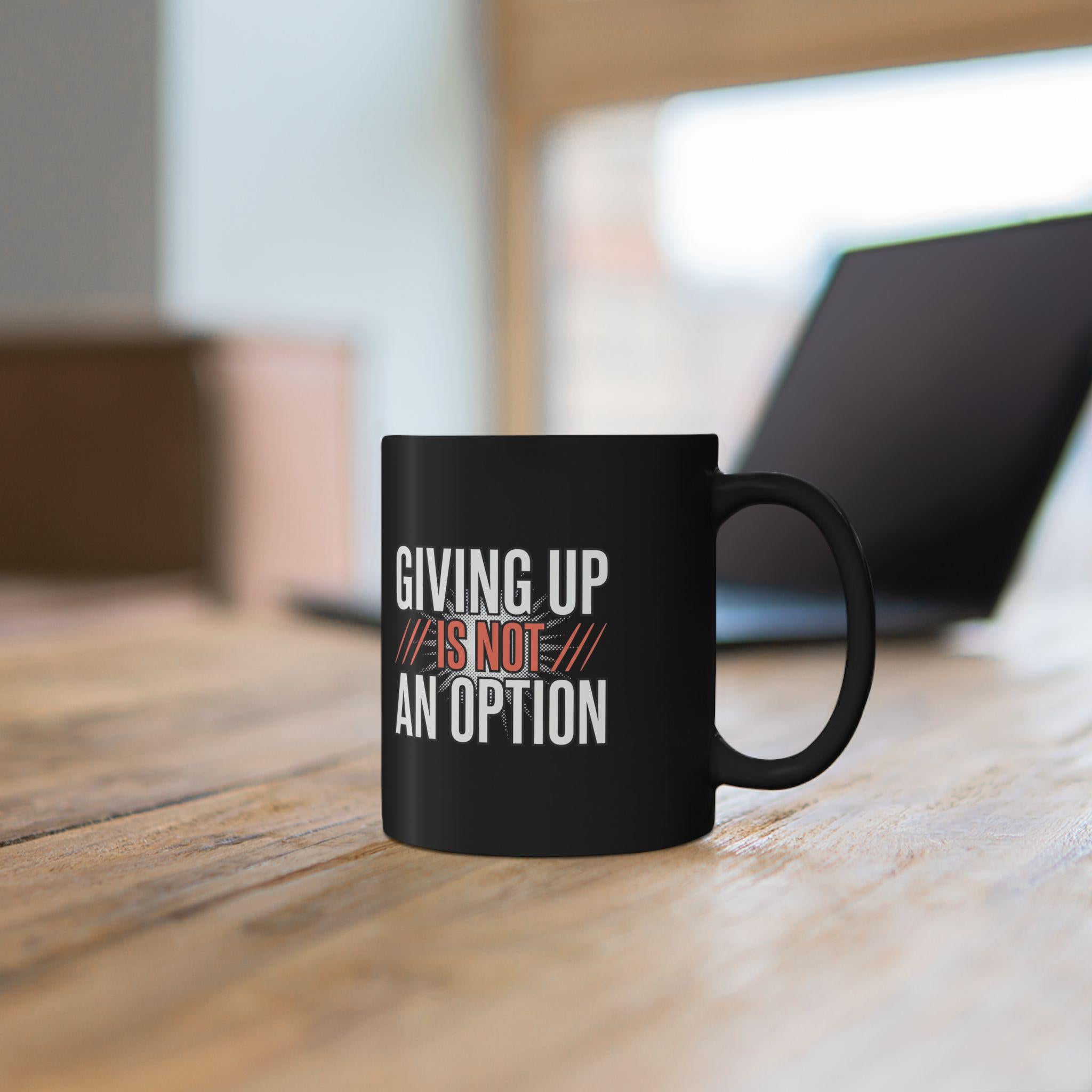 Giving up is not an option - 9-5 - Black Mug (11oz, 15oz)