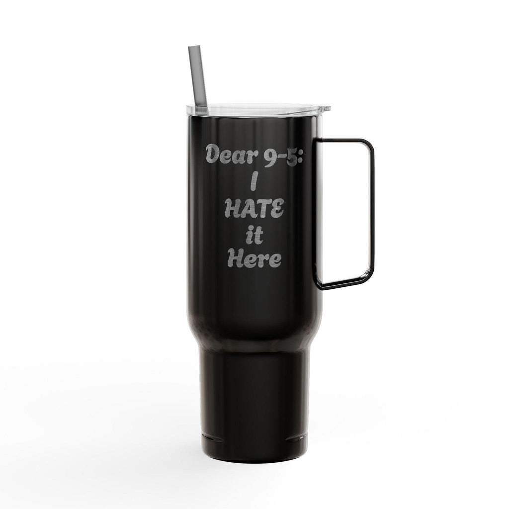Dear 9-5: I hate it here - Insulated Tumbler with Lid, 40oz (Engraving)