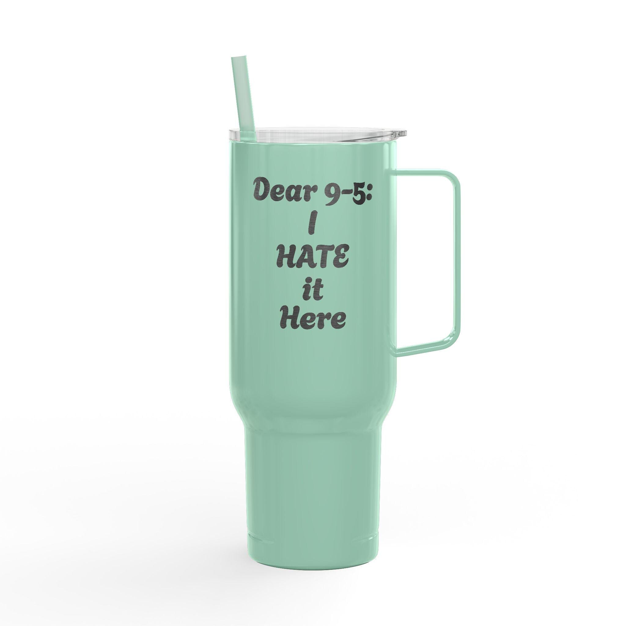 Dear 9-5: I hate it here - Insulated Tumbler with Lid, 40oz (Engraving)