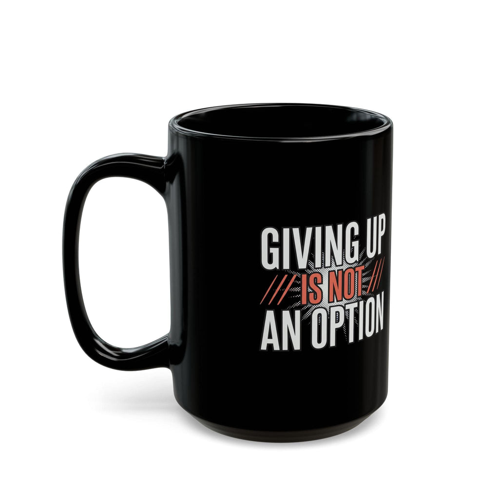 Giving up is not an option - 9-5 - Black Mug (11oz, 15oz)