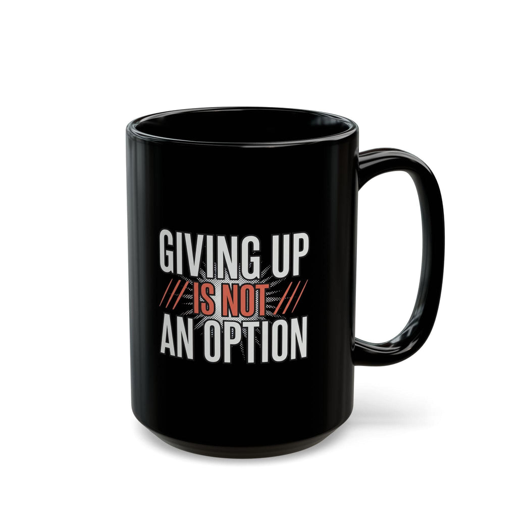 Giving up is not an option - 9-5 - Black Mug (11oz, 15oz)