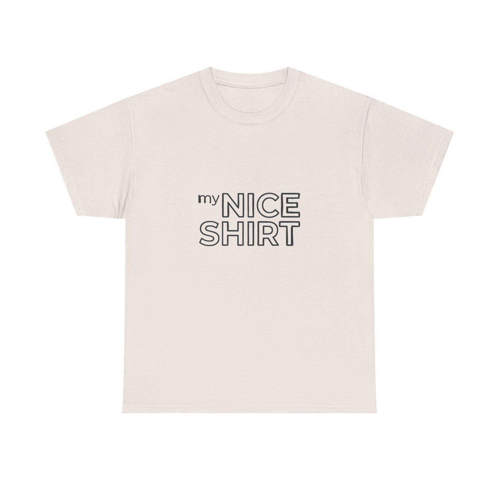 my nice shirt Tee | Minimal Text Graphic T-Shirt
