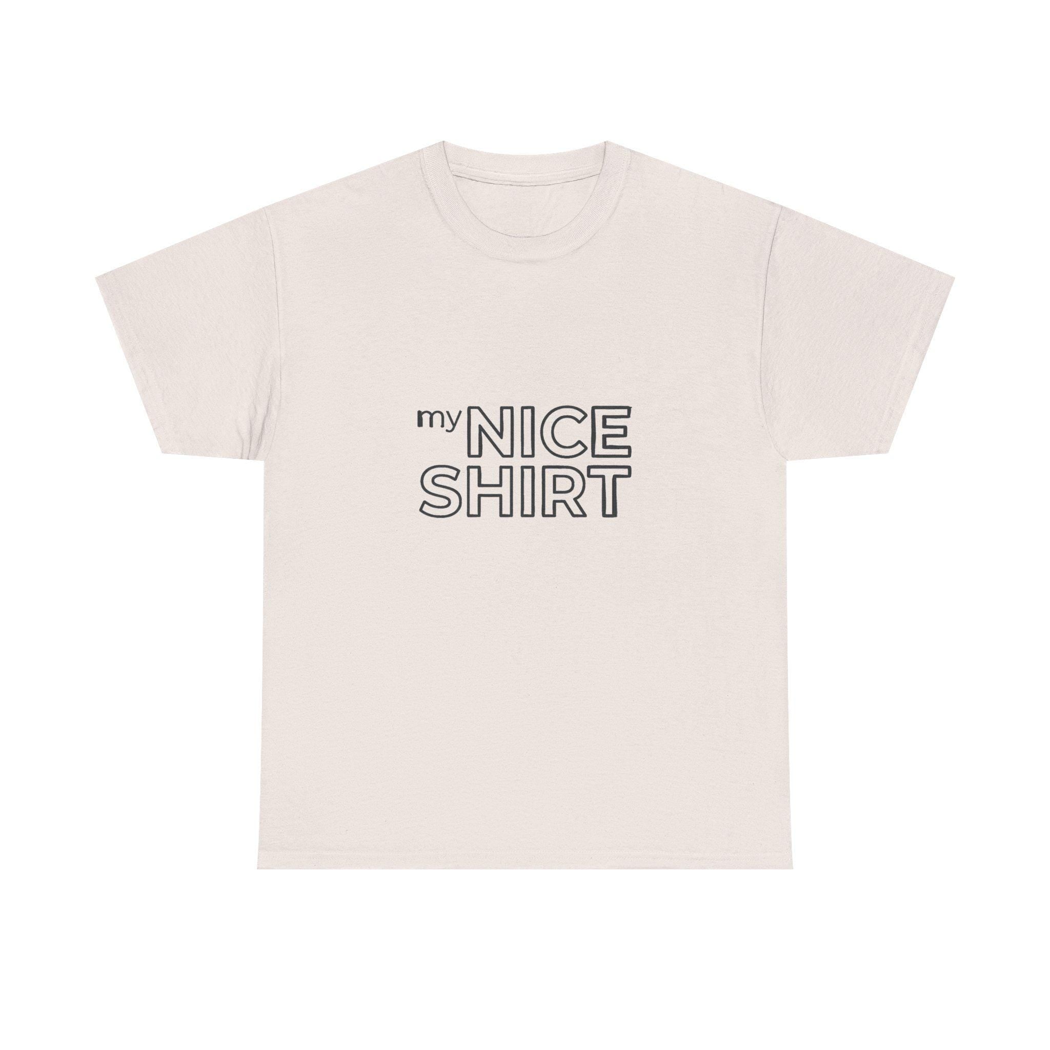 my nice shirt Tee | Minimal Text Graphic T-Shirt
