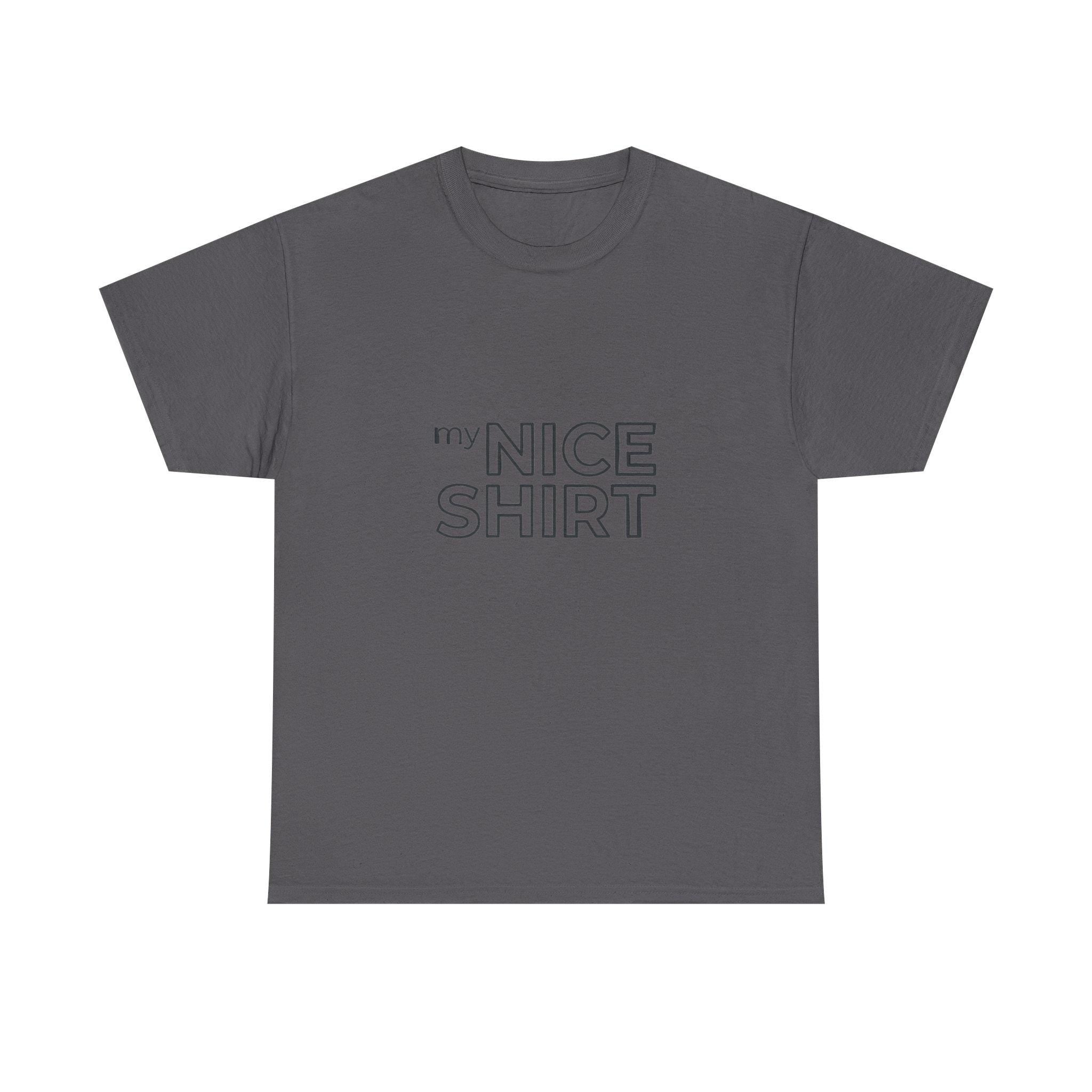 my nice shirt Tee | Minimal Text Graphic T-Shirt