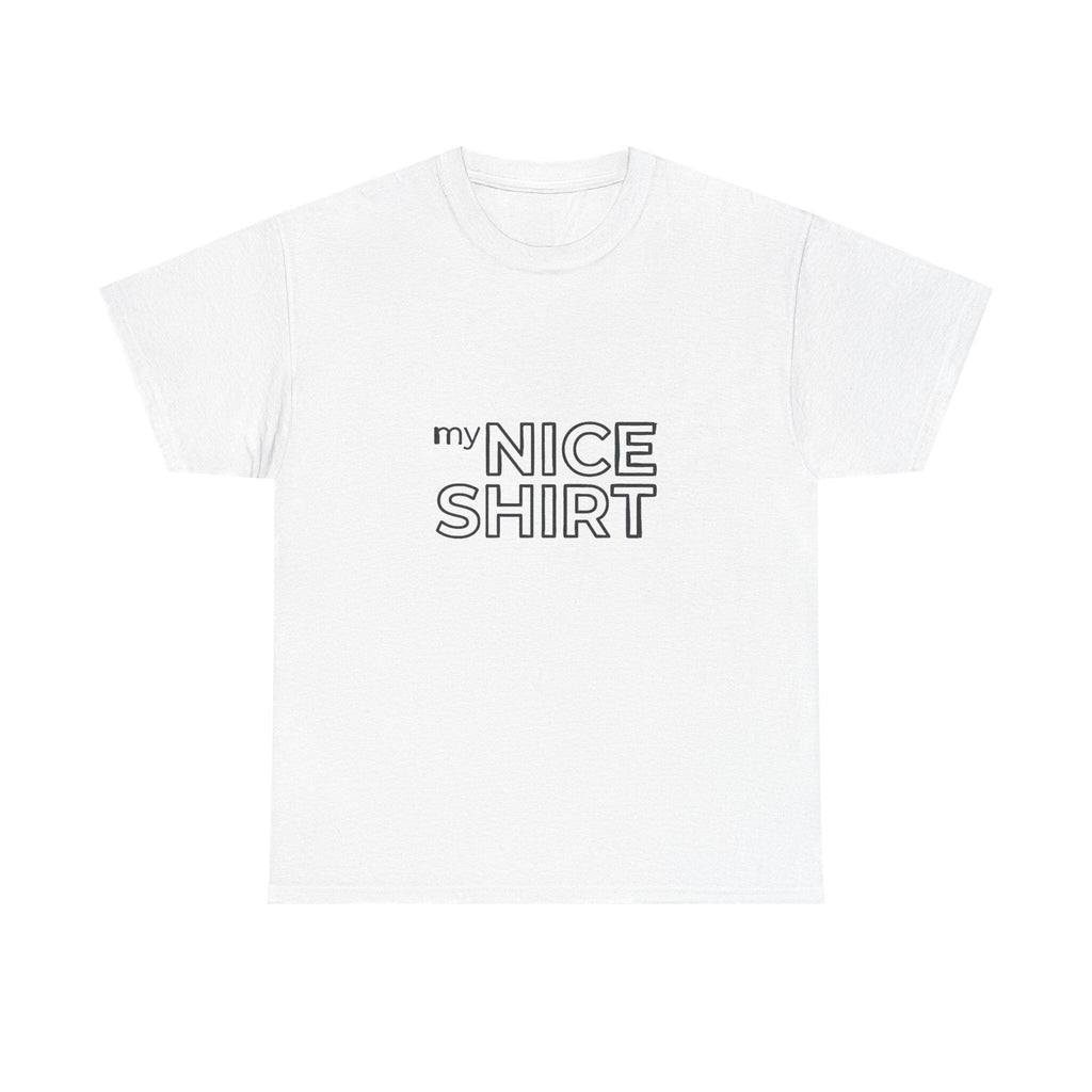 my nice shirt Tee | Minimal Text Graphic T-Shirt